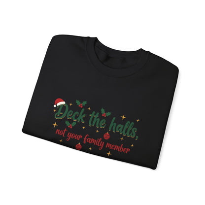 Christmas Sweatshirt — "Deck the halls, not your family member" Funny Holiday Crewneck