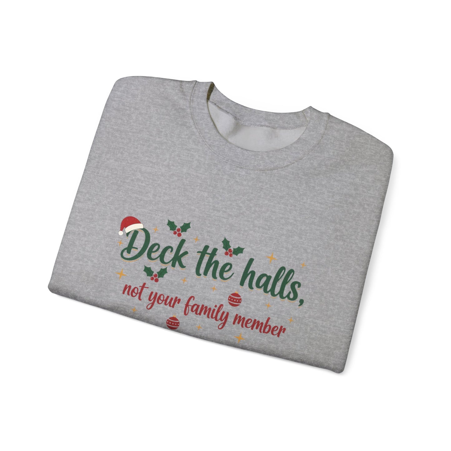 Christmas Sweatshirt — "Deck the halls, not your family member" Funny Holiday Crewneck