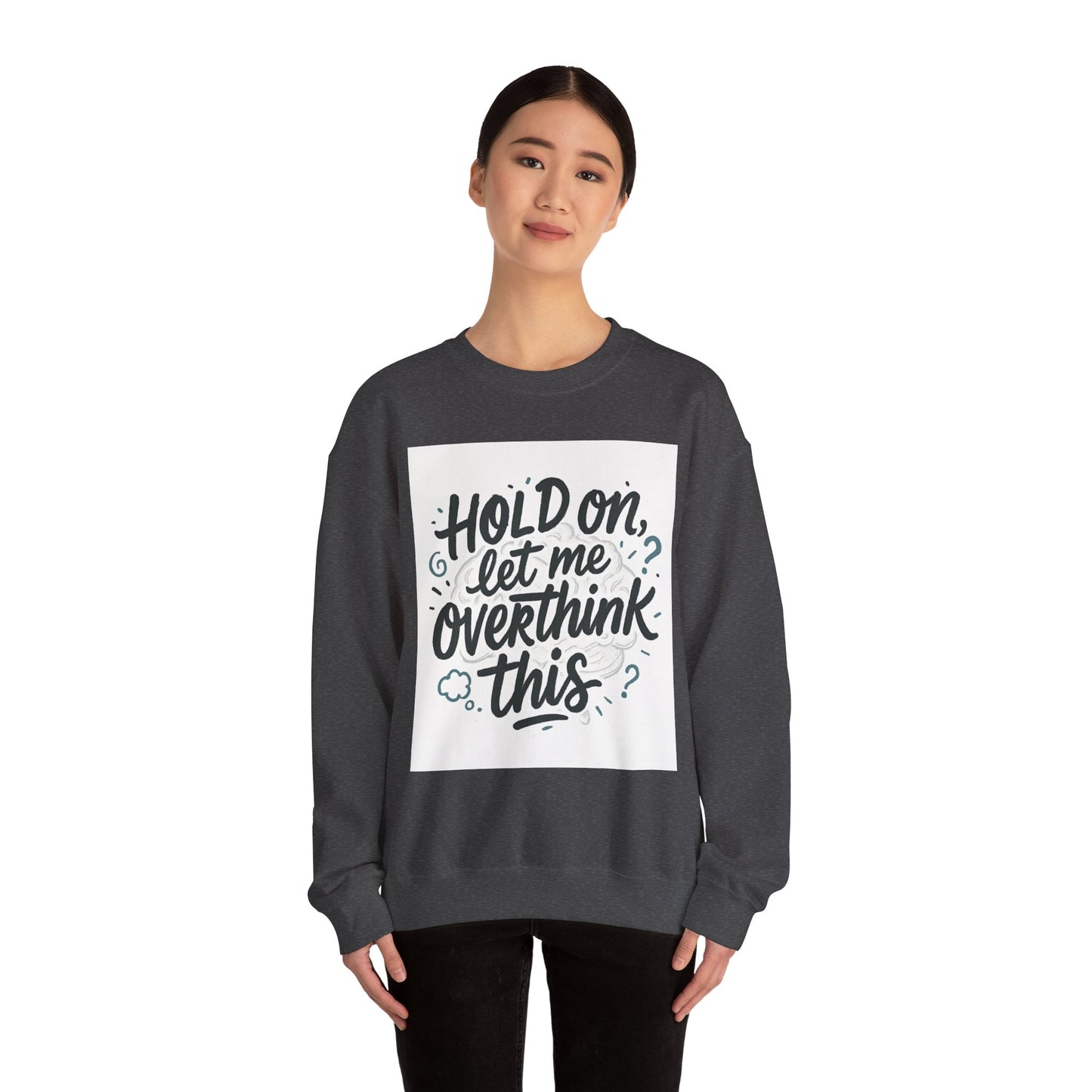 Crewneck Sweatshirt - “Hold On, Let Me Overthink This” Cozy Graphic Pullover for Anxious Thinkers