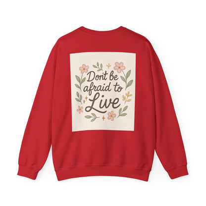 Inspirational "Don't Be Afraid to Live" Crewneck Sweatshirt