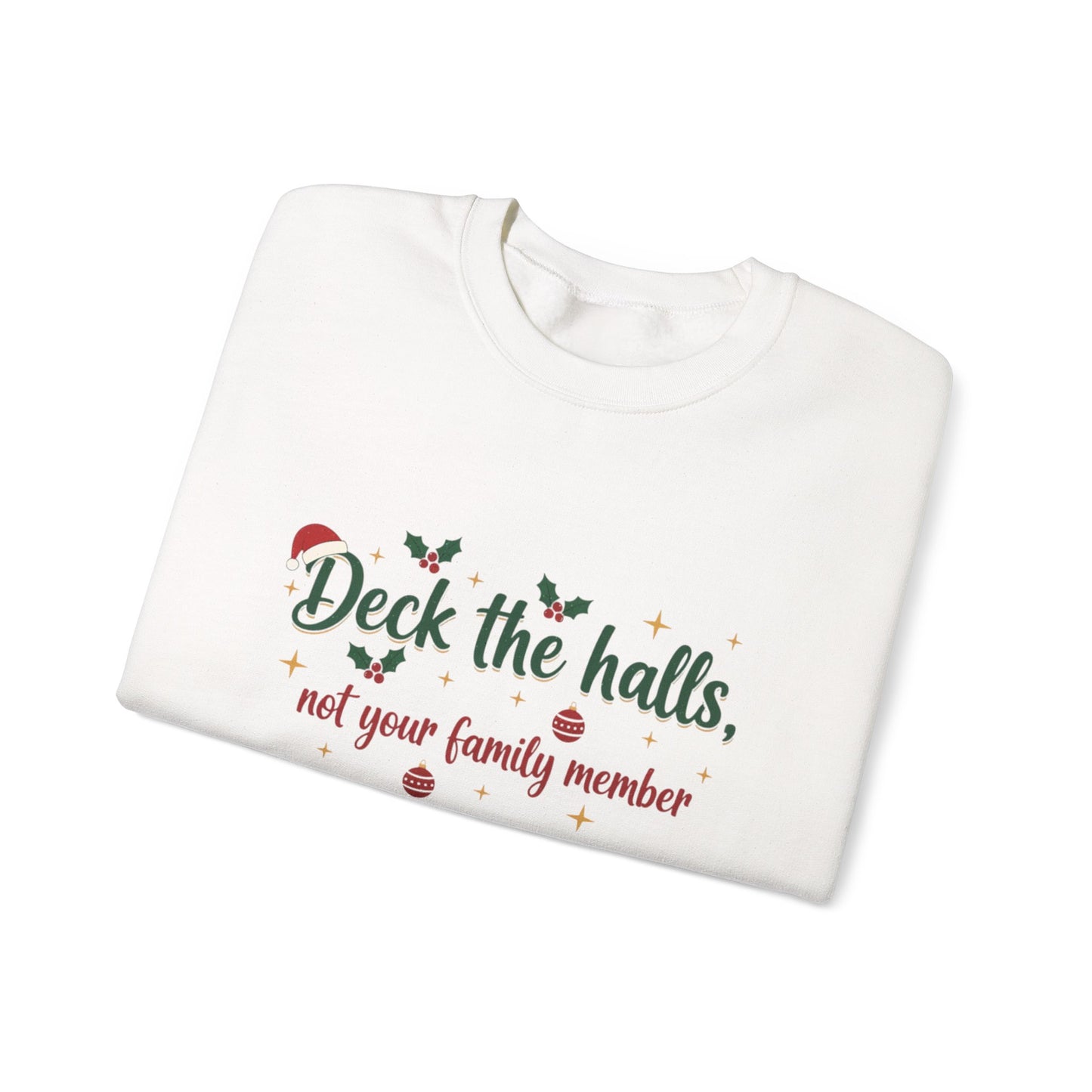 Christmas Sweatshirt — "Deck the halls, not your family member" Funny Holiday Crewneck