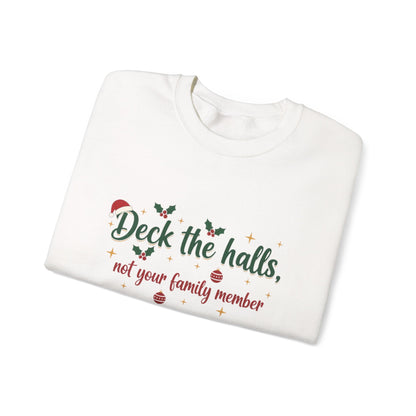 Christmas Sweatshirt — "Deck the halls, not your family member" Funny Holiday Crewneck