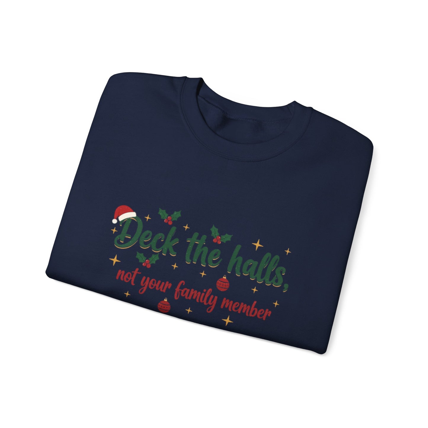 Christmas Sweatshirt — "Deck the halls, not your family member" Funny Holiday Crewneck