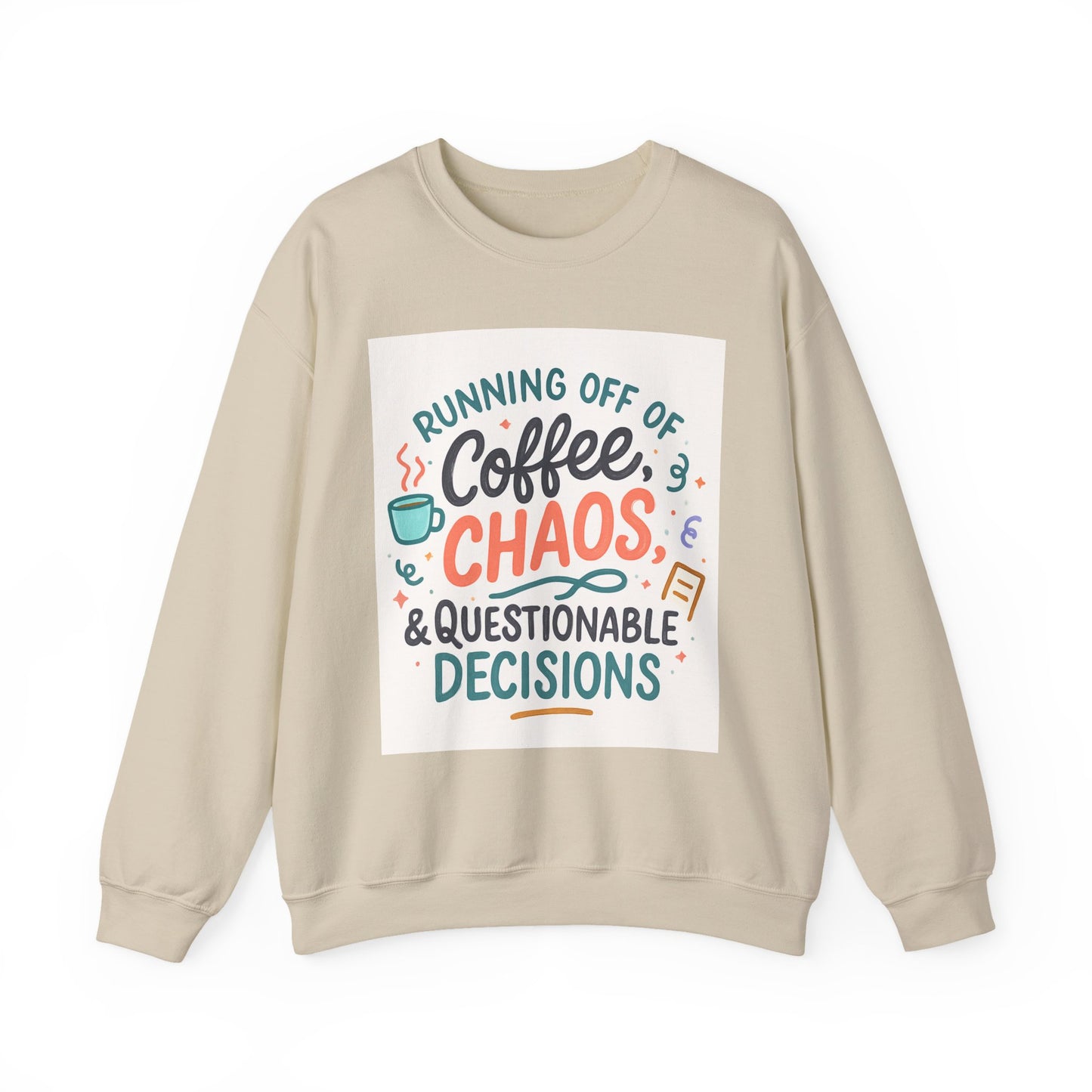 Crewneck Sweatshirt — "Running Off Of Coffee, Chaos & Questionable Decisions" Graphic