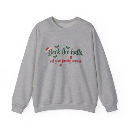 Christmas Sweatshirt — "Deck the halls, not your family member" Funny Holiday Crewneck