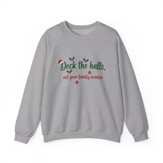 Christmas Sweatshirt — "Deck the halls, not your family member" Funny Holiday Crewneck
