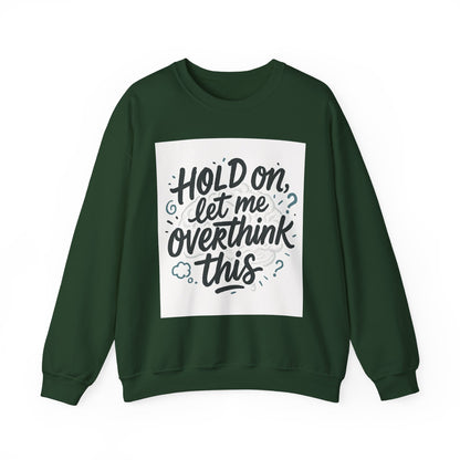 Crewneck Sweatshirt - “Hold On, Let Me Overthink This” Cozy Graphic Pullover for Anxious Thinkers