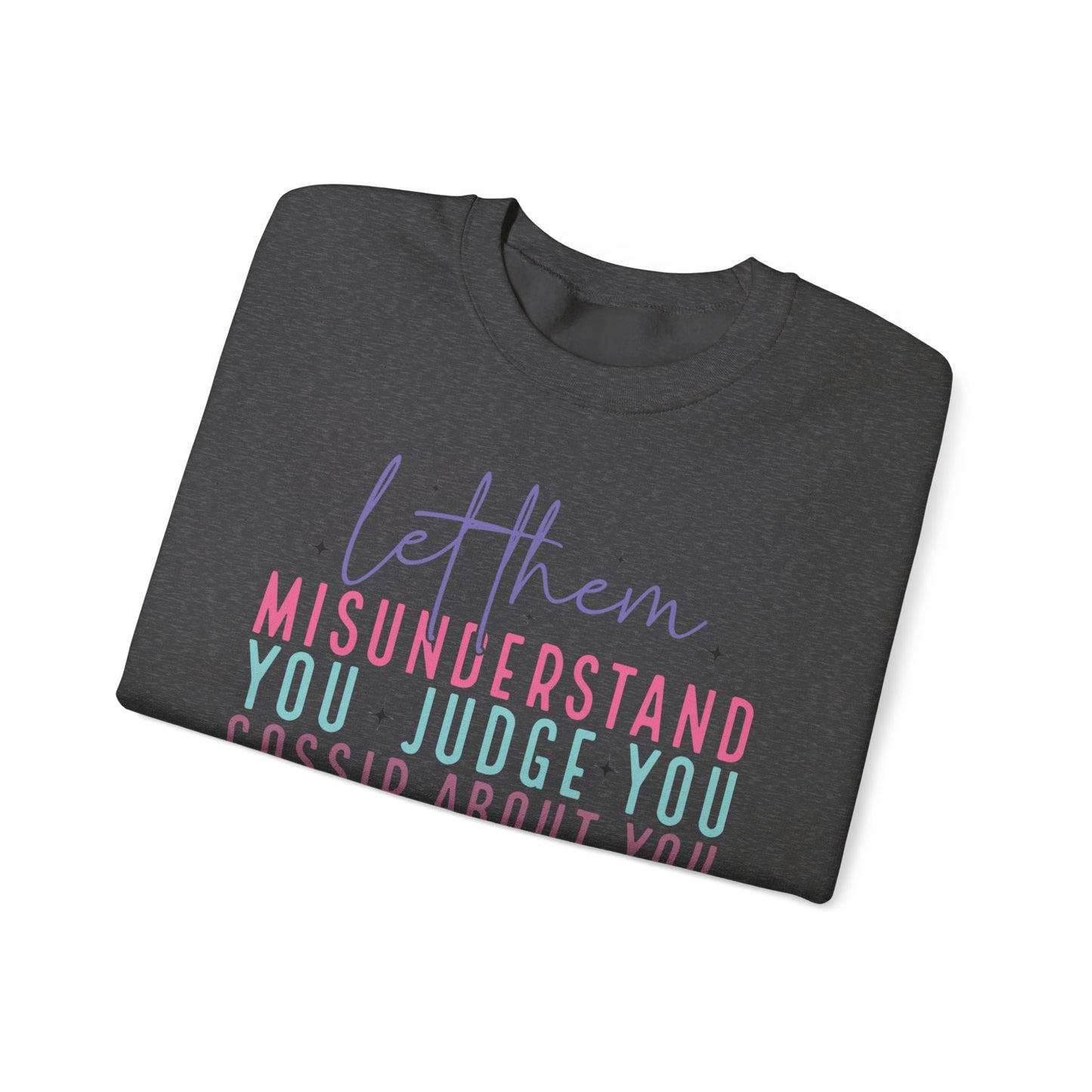 Inspirational Crewneck Sweatshirt - Let Them Misunderstand, Self-Love Sweatshirt, Gift for Her, Cozy Casual Wear, Motivational Fashion