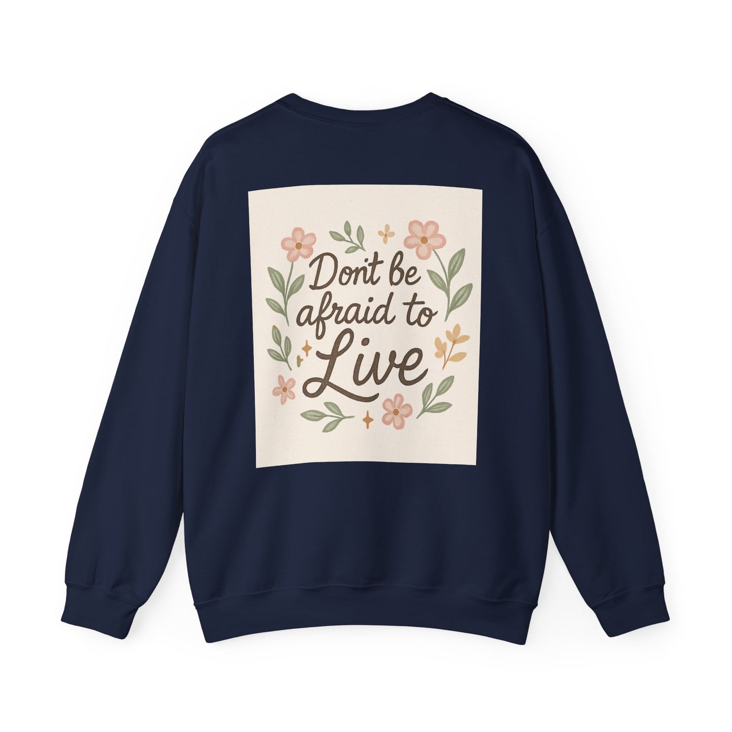 Inspirational "Don't Be Afraid to Live" Crewneck Sweatshirt