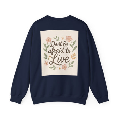 Inspirational "Don't Be Afraid to Live" Crewneck Sweatshirt
