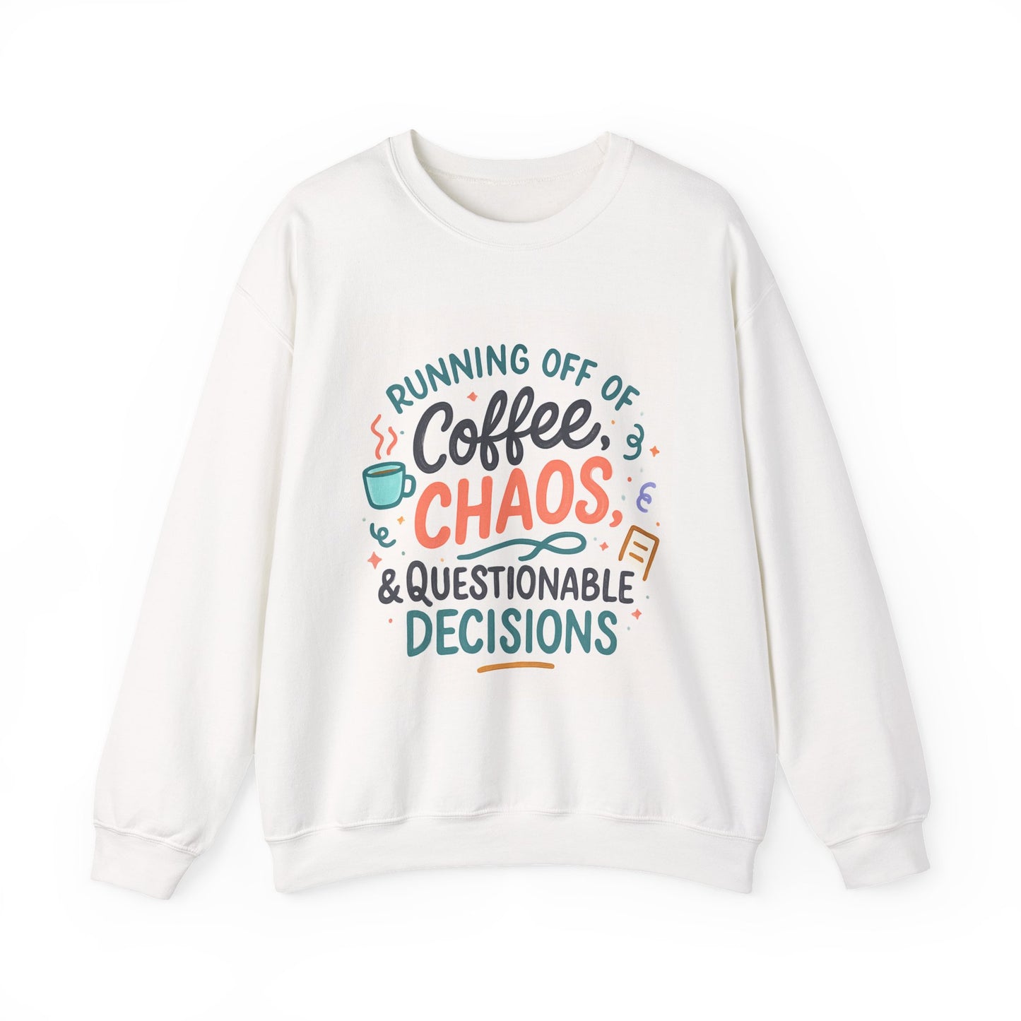 Crewneck Sweatshirt — "Running Off Of Coffee, Chaos & Questionable Decisions" Graphic