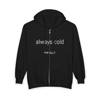 Funny Always Cold 24/7 Sweatshirt, Heavy Blend Hoodie, Zip-Up Jacket, Cozy Winter Pullover, Unisex Hooded Fleece