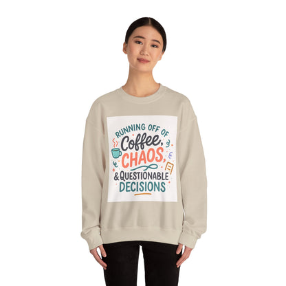 Crewneck Sweatshirt — "Running Off Of Coffee, Chaos & Questionable Decisions" Graphic