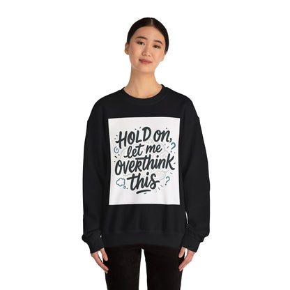Crewneck Sweatshirt - “Hold On, Let Me Overthink This” Cozy Graphic Pullover for Anxious Thinkers
