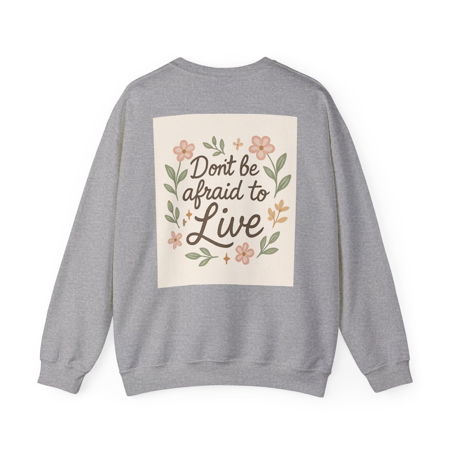 Inspirational "Don't Be Afraid to Live" Crewneck Sweatshirt