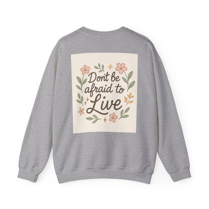 Inspirational "Don't Be Afraid to Live" Crewneck Sweatshirt