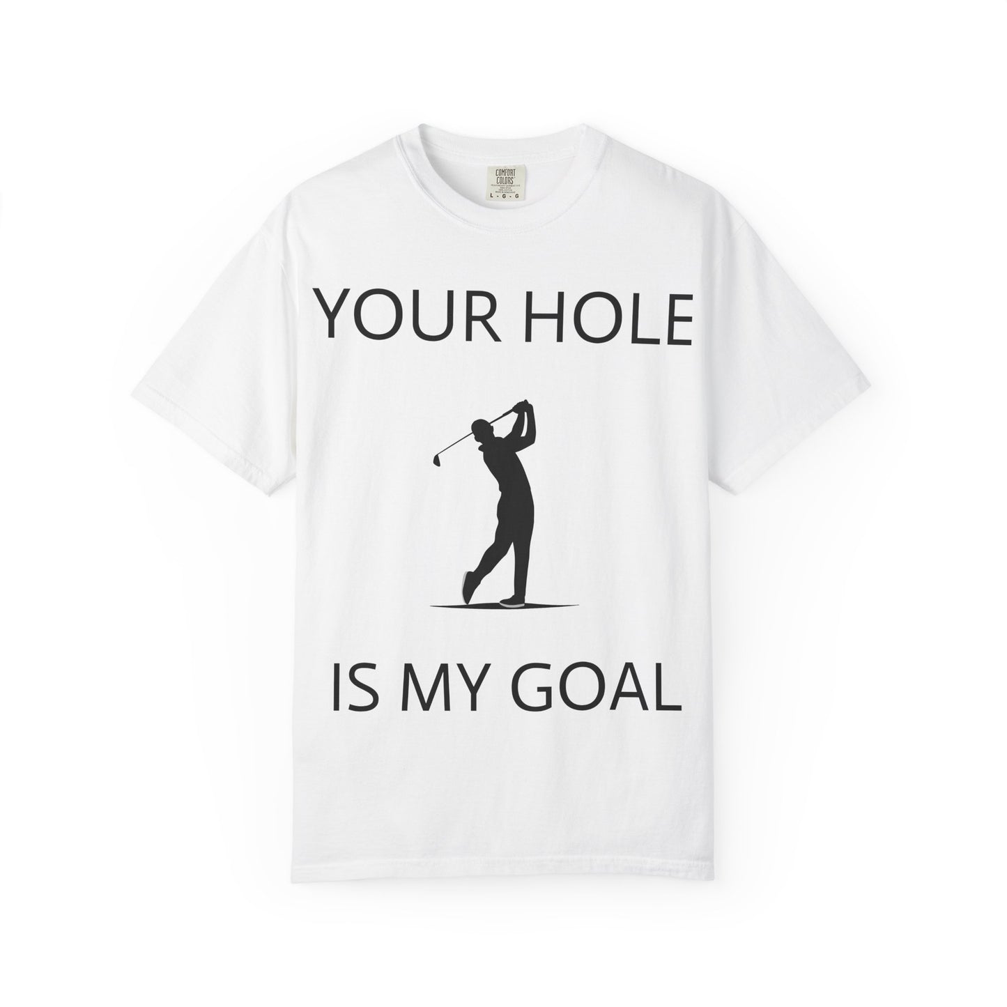 Funny Pun Unisex Garment-Dyed T-shirt - Your hole is my goal