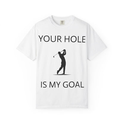 Funny Pun Unisex Garment-Dyed T-shirt - Your hole is my goal