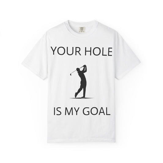 Funny Pun Unisex Garment-Dyed T-shirt - Your hole is my goal