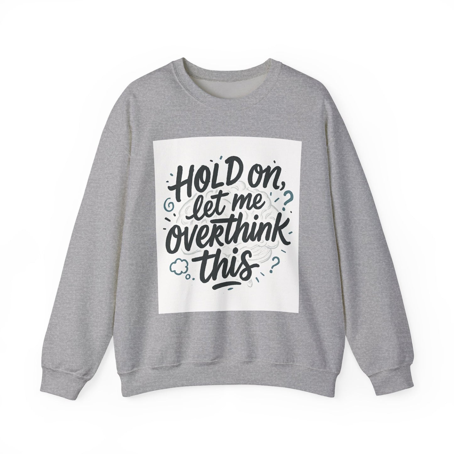 Crewneck Sweatshirt - “Hold On, Let Me Overthink This” Cozy Graphic Pullover for Anxious Thinkers