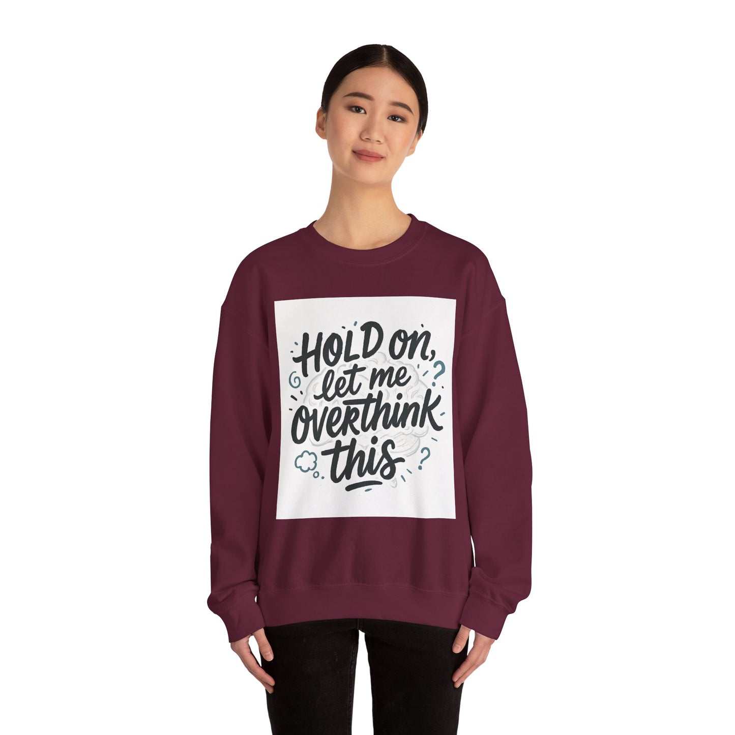 Crewneck Sweatshirt - “Hold On, Let Me Overthink This” Cozy Graphic Pullover for Anxious Thinkers