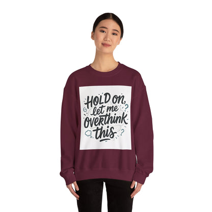 Crewneck Sweatshirt - “Hold On, Let Me Overthink This” Cozy Graphic Pullover for Anxious Thinkers