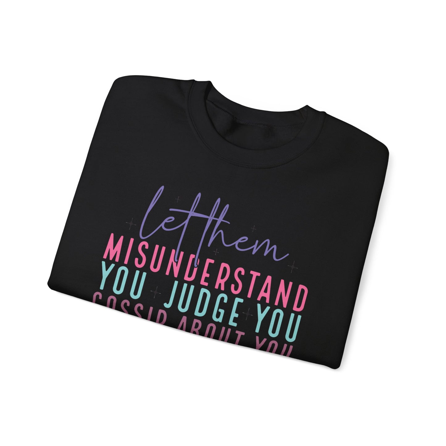 Inspirational Crewneck Sweatshirt - Let Them Misunderstand, Self-Love Sweatshirt, Gift for Her, Cozy Casual Wear, Motivational Fashion