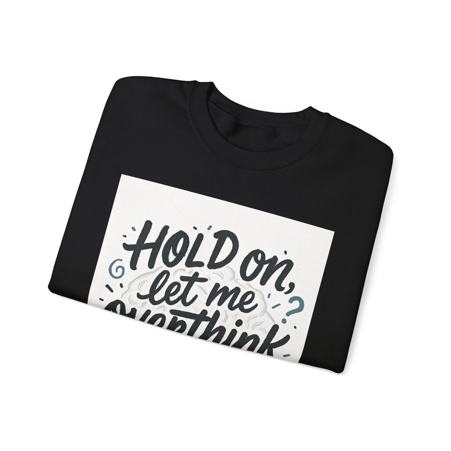 Crewneck Sweatshirt - “Hold On, Let Me Overthink This” Cozy Graphic Pullover for Anxious Thinkers
