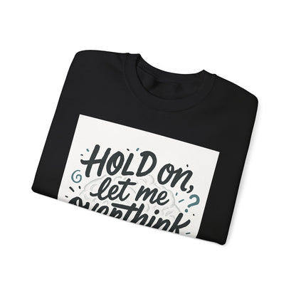Crewneck Sweatshirt - “Hold On, Let Me Overthink This” Cozy Graphic Pullover for Anxious Thinkers