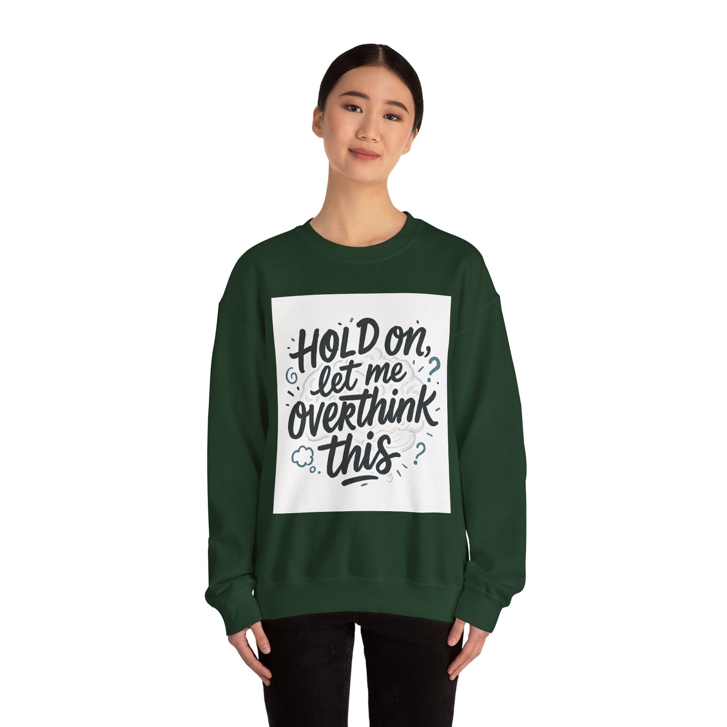 Crewneck Sweatshirt - “Hold On, Let Me Overthink This” Cozy Graphic Pullover for Anxious Thinkers