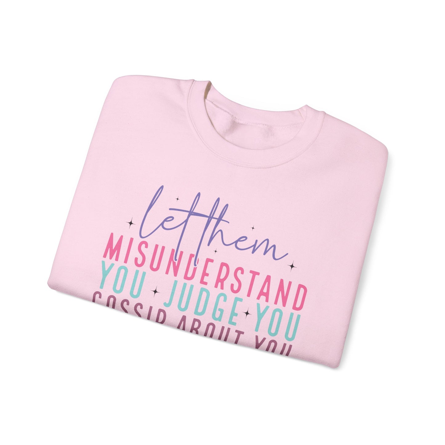 Inspirational Crewneck Sweatshirt - Let Them Misunderstand, Self-Love Sweatshirt, Gift for Her, Cozy Casual Wear, Motivational Fashion