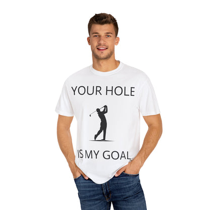 Funny Pun Unisex Garment-Dyed T-shirt - Your hole is my goal