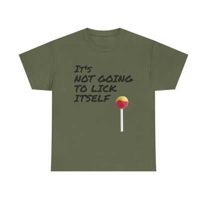 Funny Dirty Humor It's Not Going to Lick Itself T-Shirt, Sarcastic Graphic Tee, Naughty Joke Shirt, Rude Quote Top, Adult Humor Clothing