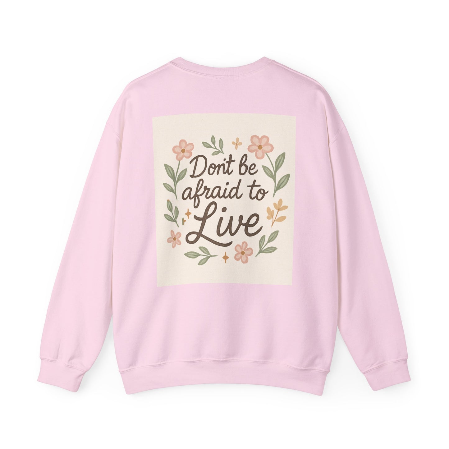 Inspirational "Don't Be Afraid to Live" Crewneck Sweatshirt