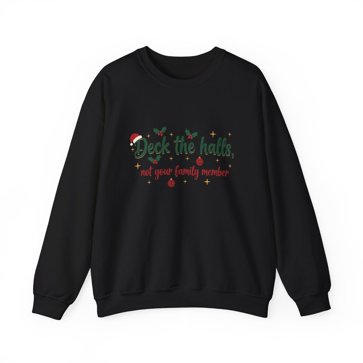 Christmas Sweatshirt — "Deck the halls, not your family member" Funny Holiday Crewneck