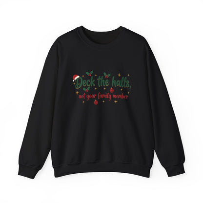 Christmas Sweatshirt — "Deck the halls, not your family member" Funny Holiday Crewneck
