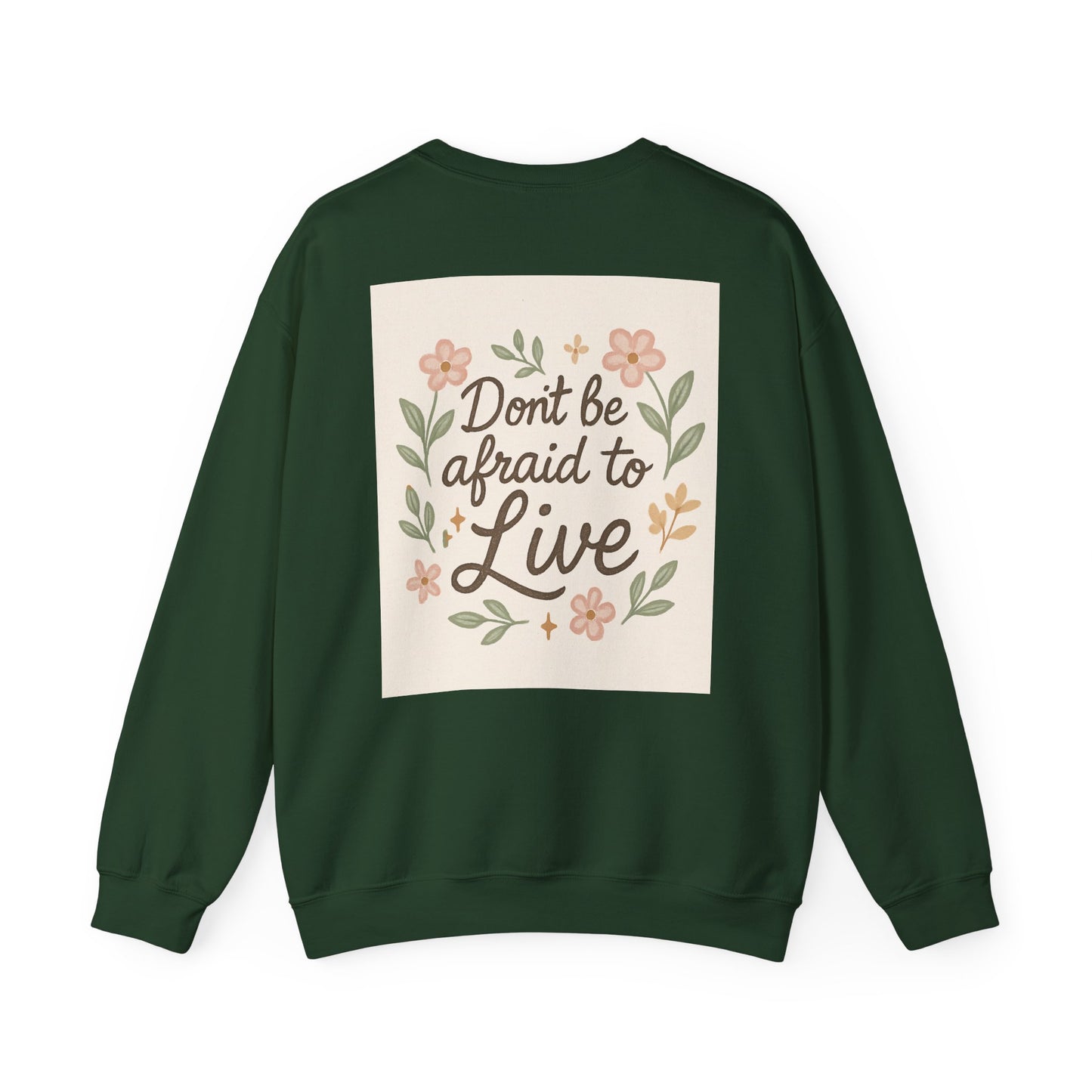 Inspirational "Don't Be Afraid to Live" Crewneck Sweatshirt